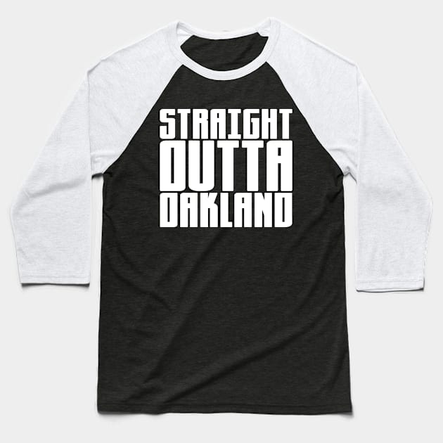 Straight Outta Oakland Baseball T-Shirt by colorsplash